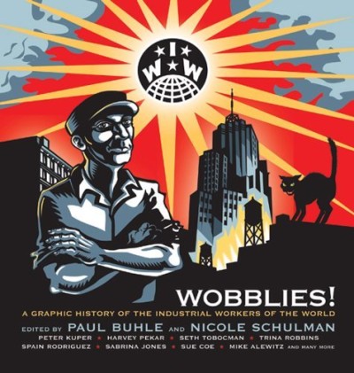 Wobblies: A Graphic History of the Industrial Workers of the World
