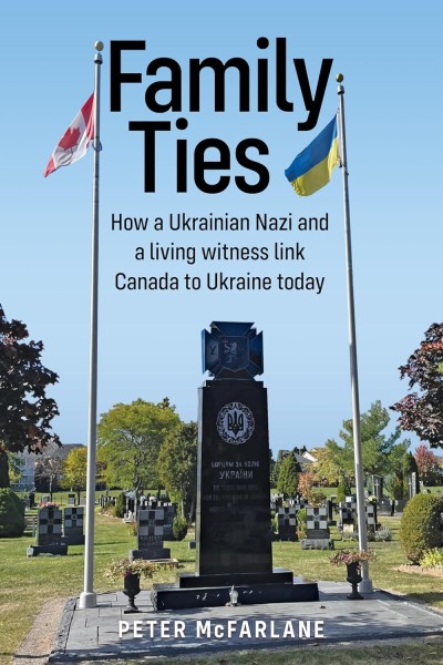 Family Ties: How a Ukrainian Nazi and a living witness link Canada to Ukraine today