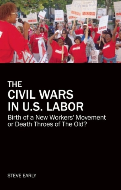 The Civil Wars in the U.S. Labor Movement: Birth of a New Workers’ Movement or the Death Throes of the Old?