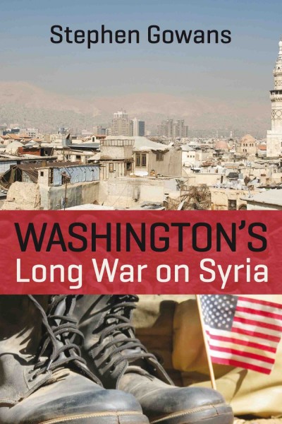 Washington’s Long War on Syria