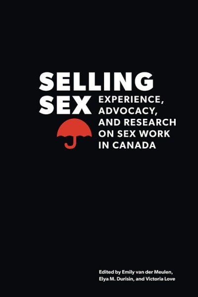 Selling Sex: Experience, Advocacy, and Research on Sex Work in Canada