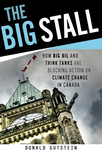 The Big Stall: How Big Oil and Think Tanks are Blocking Action on Climate Change in Canada