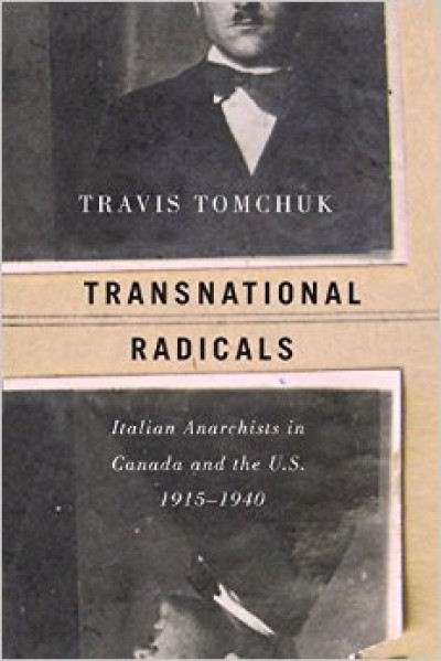 Transnational Radicals: Italian Anarchists in Canada and the U.S., 1915-1940