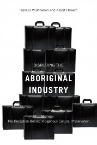 Disrobing the Aboriginal Industry: The Deception Behind Indigenous Cultural Preservation